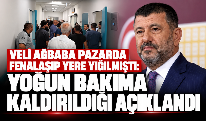 Pazarda fenalaşan Veli Ağbaba'dan korkutan haber: Yoğun bakıma alındı