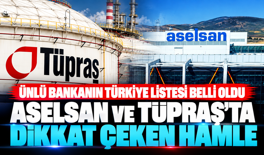 Ünlü bankanın Türkiye listesi belli oldu: Aselsan ve Tüpraş'ta dikkat çeken hamle