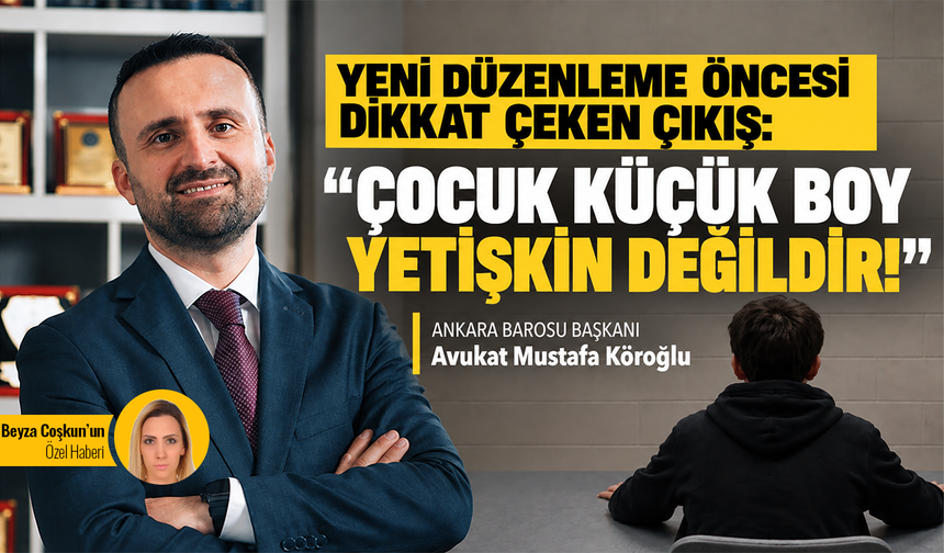 Yeni düzenleme öncesi dikkat çeken çıkış: “Çocuk küçük boy yetişkin değildir!”
