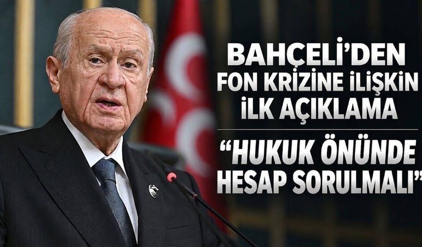 Bahçeli'den fon soruşturmasına ilişkin ilk açıklama: "Hukuk önünde hesap sorulmalıdır"