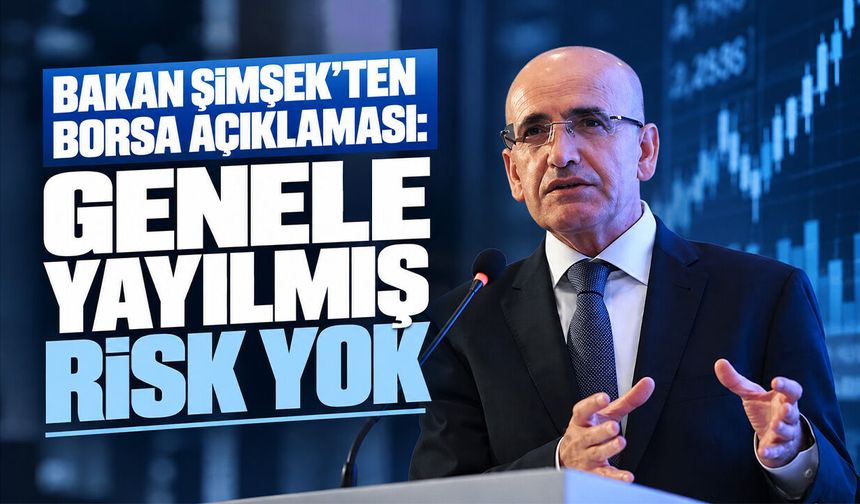 Bakan Şimşek'ten borsa açıklaması: Genele yayılmış risk yok