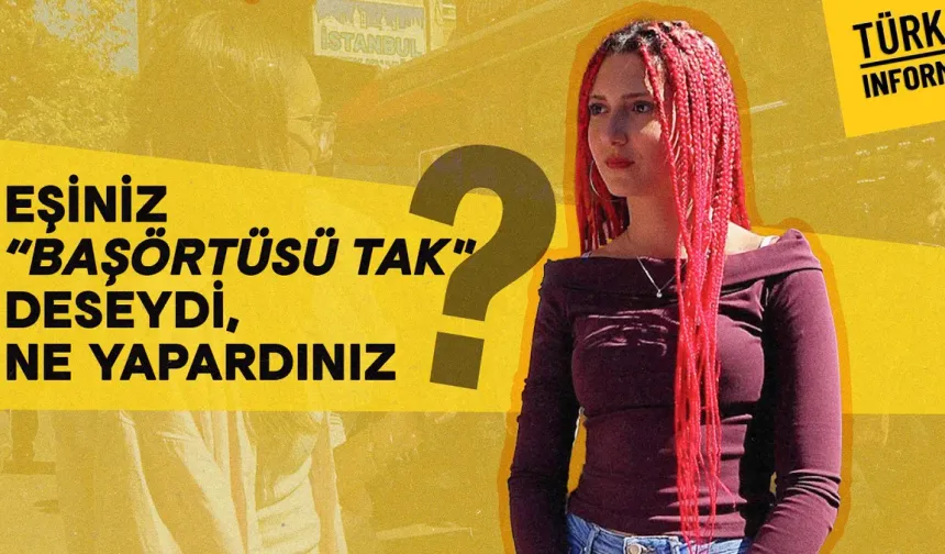 Eşiniz başörtüsü takmanızı isteseydi ne yapardınız?