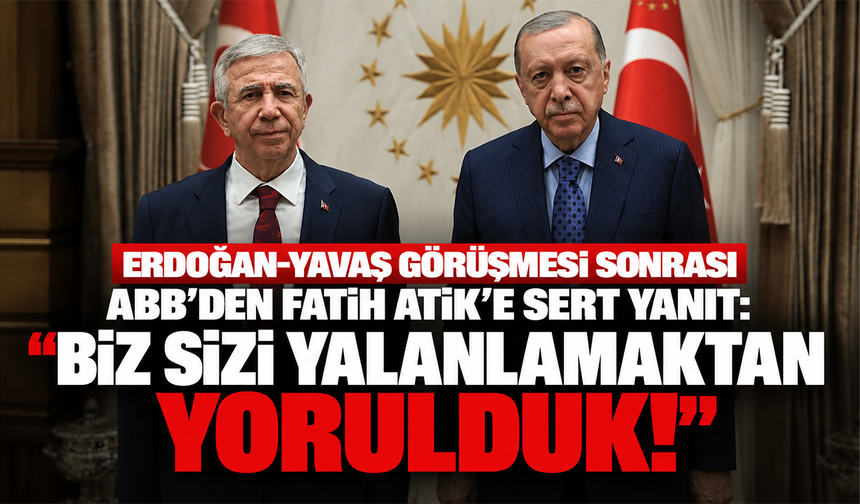 Erdoğan-Yavaş görüşmesi sonrası ABB’den Fatih Atik’e sert yanıt: "Biz sizi yalanlamaktan yorulduk!"