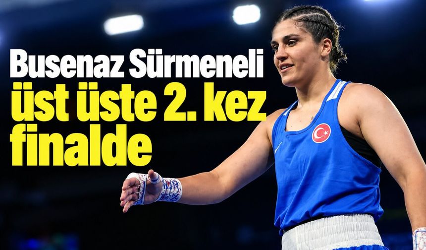 Busenaz Sürmeneli üst üste 2. kez finalde!