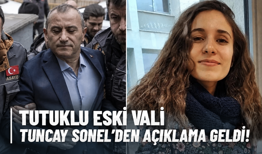 Tutuklu eski Vali Tuncay Sonel'den açıklama geldi!