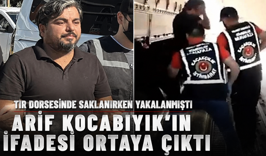 Arif Kocabıyık'ın ifadesi ortaya çıktı!