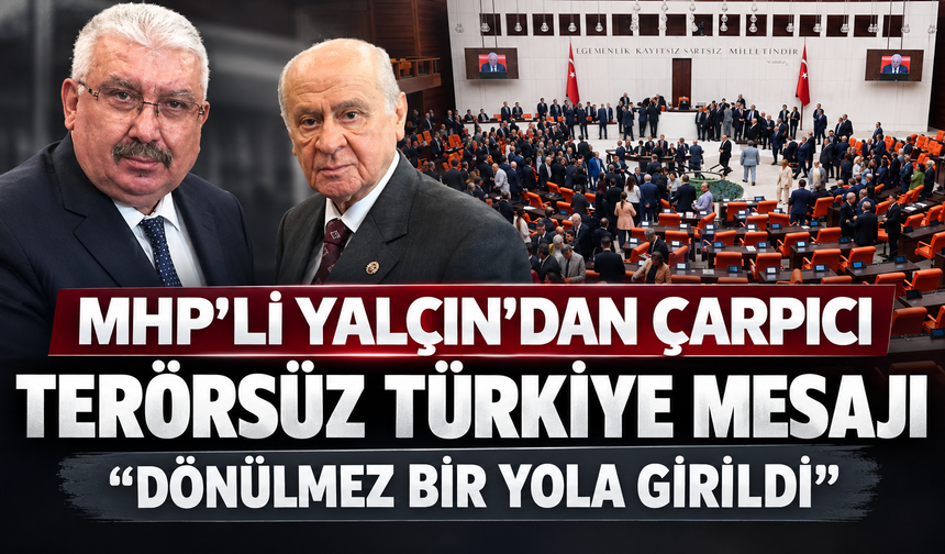 MHP'li Semih Yalçın'dan Terörsüz Türkiye mesajı: “Artık geri dönülemez bir yola girildi”