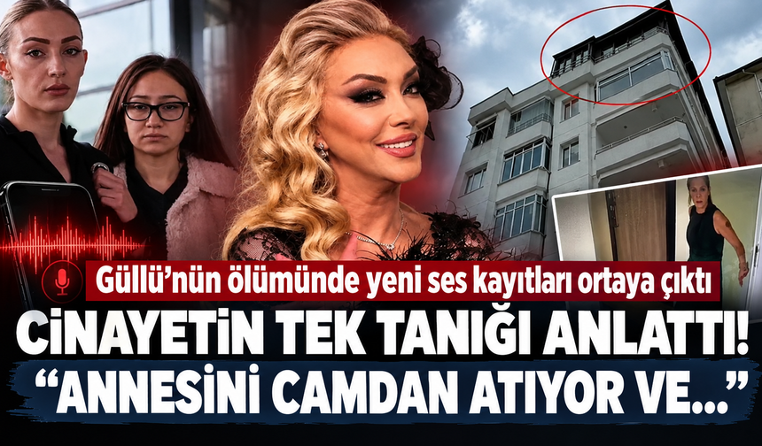 Güllü’nün ölümüyle ilgili yeni ses kaydı ortaya çıktı: “Annesini camdan atıyor ve...”