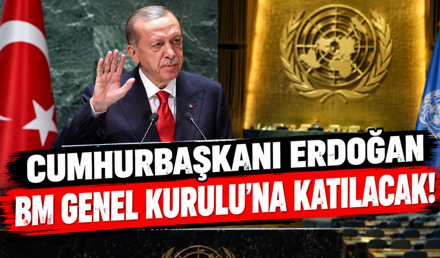 Cumhurbaşkanı Erdoğan BM Genel Kurulu'na katılacak!
