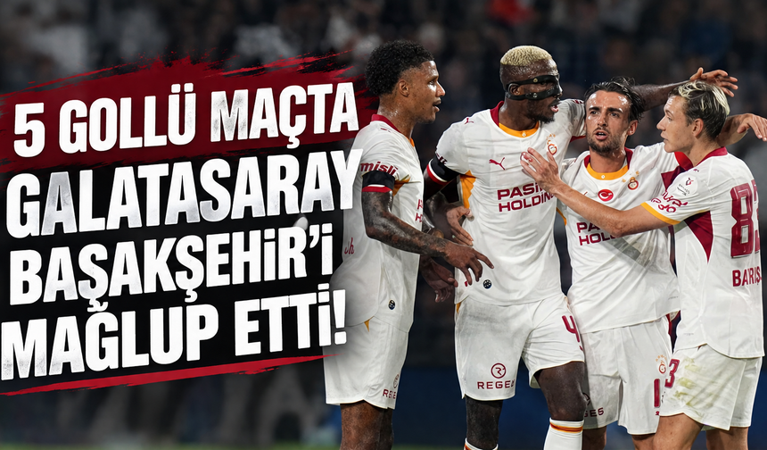 Galatasaray - Başakşehir: 3-2 MAÇ SONUCU (Süper Lig 4. hafta)