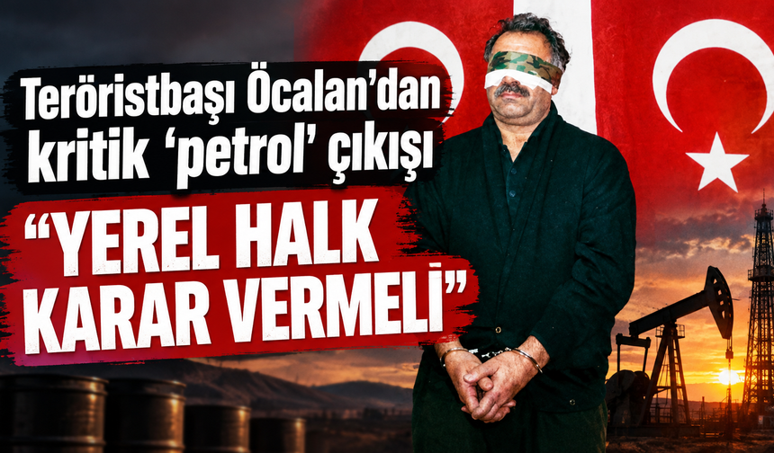 Teröristbaşı Öcalan’dan kritik 'petrol' çıkışı: “Yerel halk karar vermeli"