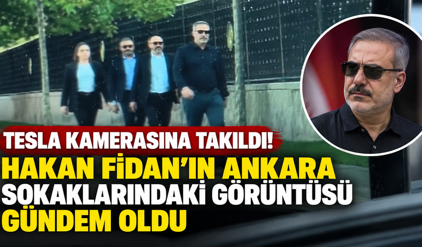 Tesla kamerasına takıldı! Hakan Fidan’ın Ankara sokaklarındaki görüntüsü gündem oldu
