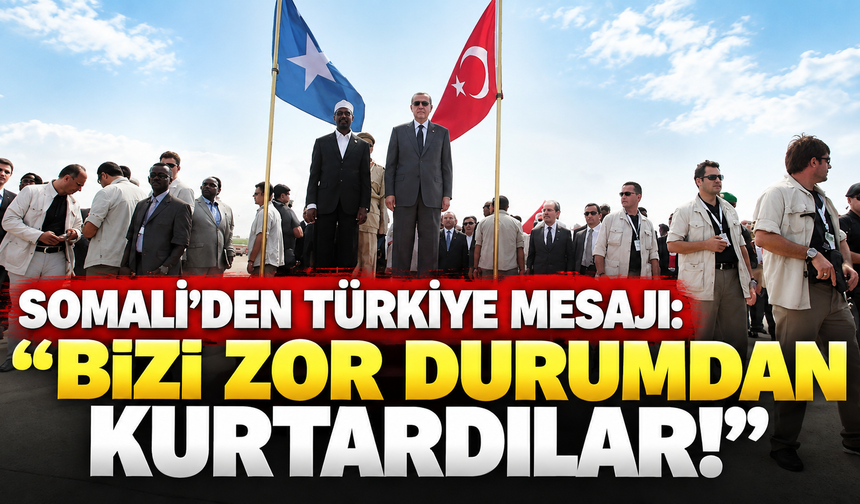 Somali’den Türkiye mesajı: “Bizi zor durumdan kurtardılar!”