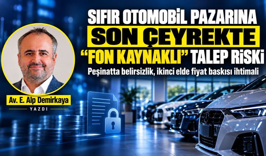 Sıfır otomobil pazarına son çeyrekte “fon kaynaklı” talep riski