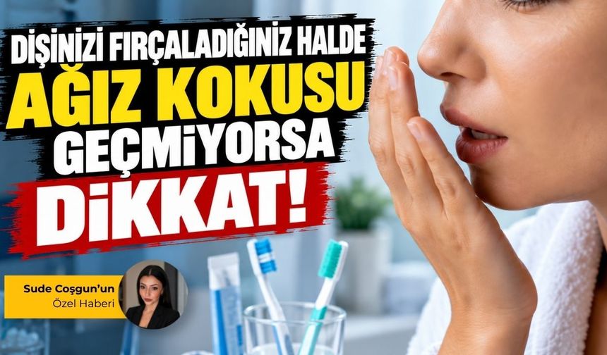 Dişinizi fırçaladığınız halde ağız kokusu geçmiyorsa dikkat!