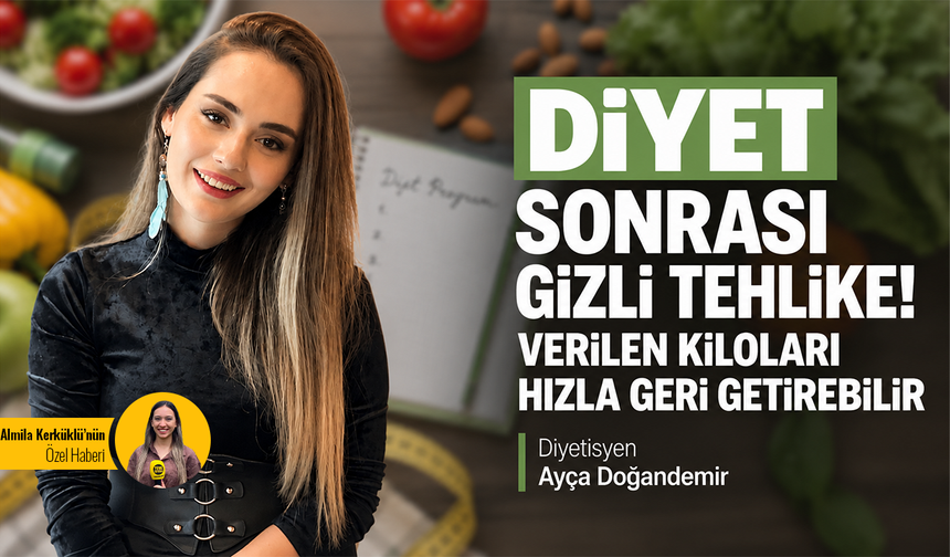 Diyet sonrası gizli tehlike! Verilen kiloları hızla geri getirebilir