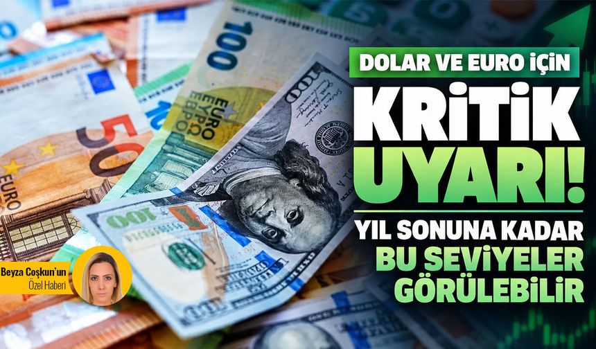 Dolar ve euro için kritik uyarı! Yıl sonuna kadar bu seviyeler görülebilir