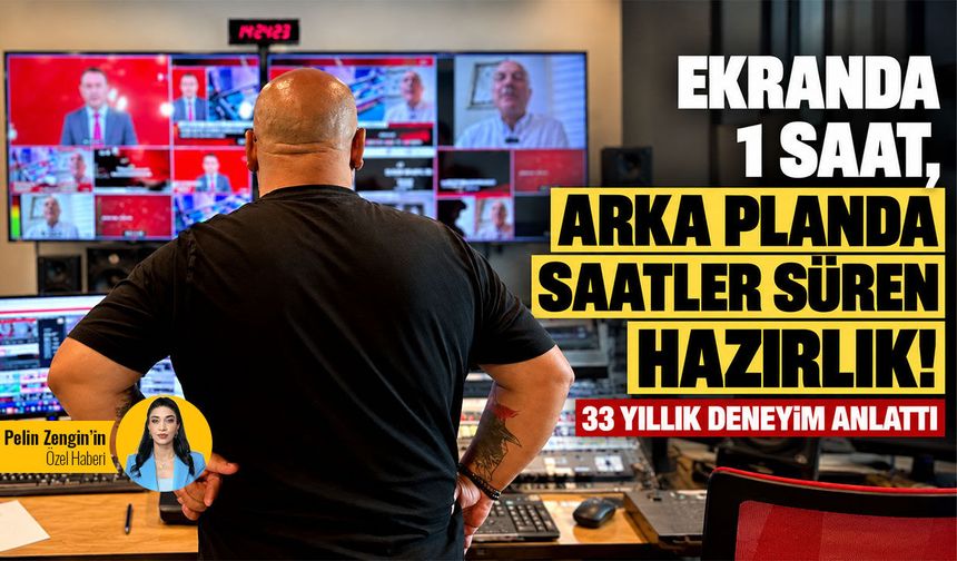 Ekranda 1 saat, arka planda saatler süren hazırlık! 33 yıllık deneyim anlattı