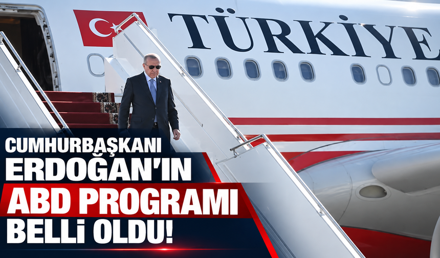 Cumhurbaşkanı Erdoğan'ın ABD programı belli oldu!