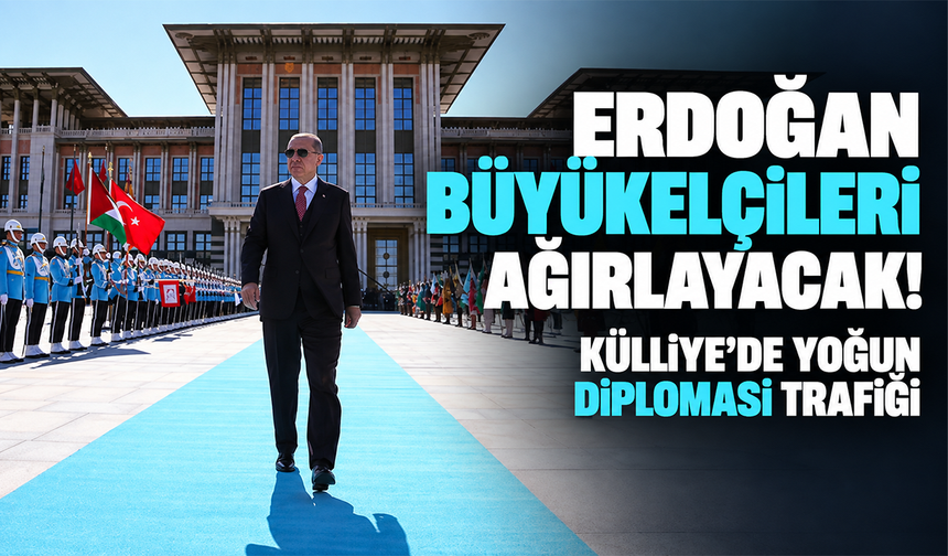 Erdoğan büyükelçileri ağırlayacak! Külliye’de yoğun diplomasi trafiği
