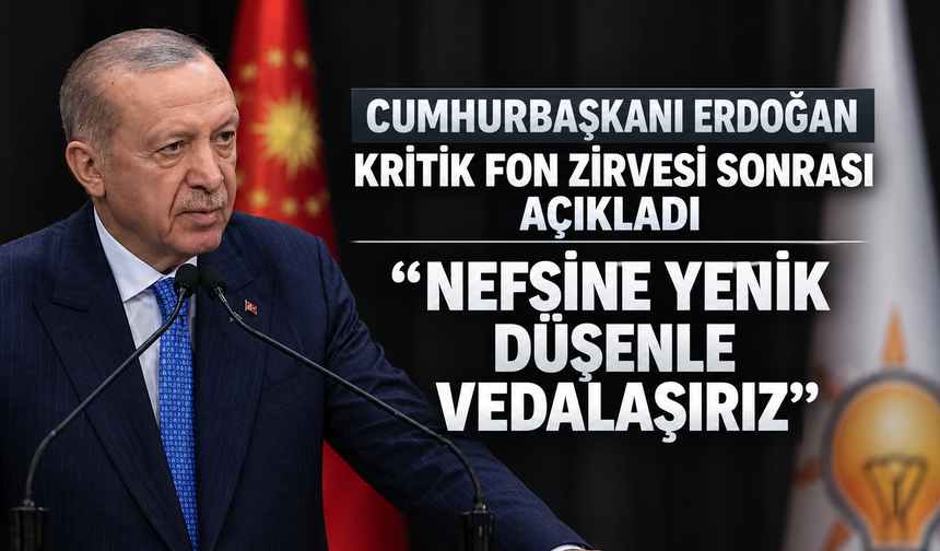 Cumhurbaşkanı Erdoğan fon zirvesi sonrası sert konuştu: "Nefsine yenik düşenle vedalaşırız"