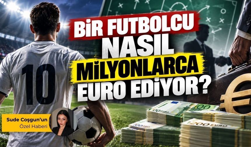 Bir futbolcu nasıl milyonlarca euro ediyor?