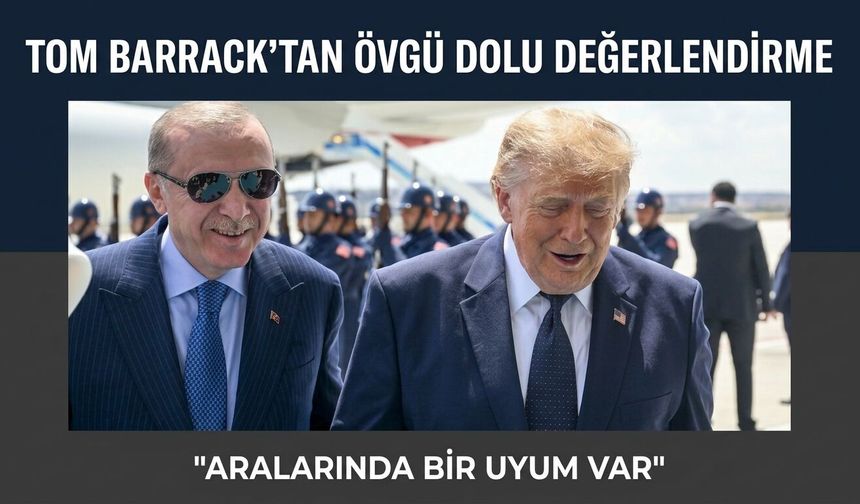 Tom Barrack'tan övgü dolu değerlendirme: "Aralarında bir uyum var"