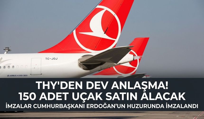 THY ABD'den 150 Boeing uçağı satın alacak! İmzalar Cumhurbaşkanı Erdoğan'ın huzurunda atıldı