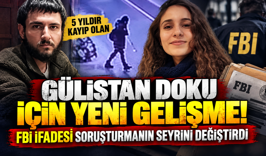 5 yıldır kayıp olan Gülistan Doku için yeni gelişme! FBI ifadesi soruşturmanın seyrini değiştirdi