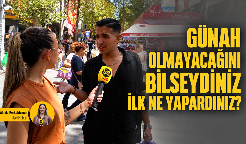 Günah olmayacağını bilseydiniz ilk ne yapardınız?
