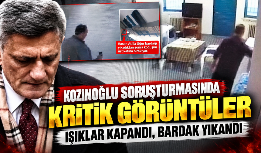 Kozinoğlu soruşturmasında kritik görüntüler: Işıklar kapandı, bardak yıkandı