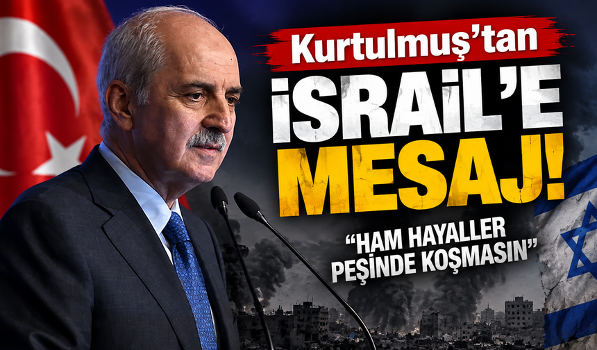Kurtulmuş'tan İsrail'e mesaj! “Ham hayaller peşinde koşmasın”