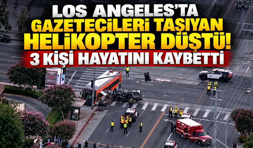 Los Angeles’ta gazetecileri taşıyan helikopter düştü! 3 kişi hayatını kaybetti