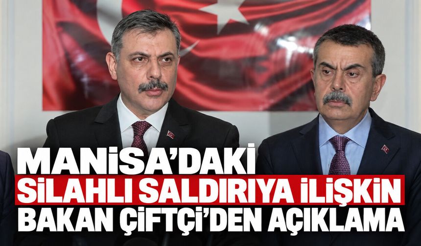 Manisa’daki silahlı saldırıya ilişkin Bakan Çiftçi’den açıklama