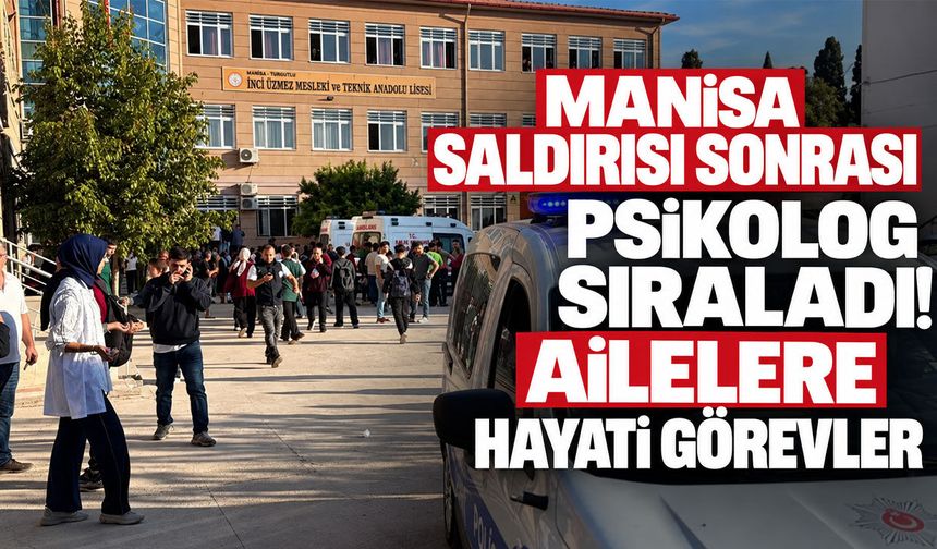 Manisa saldırısı sonrası psikolog sıraladı! Ailelere hayati görevler