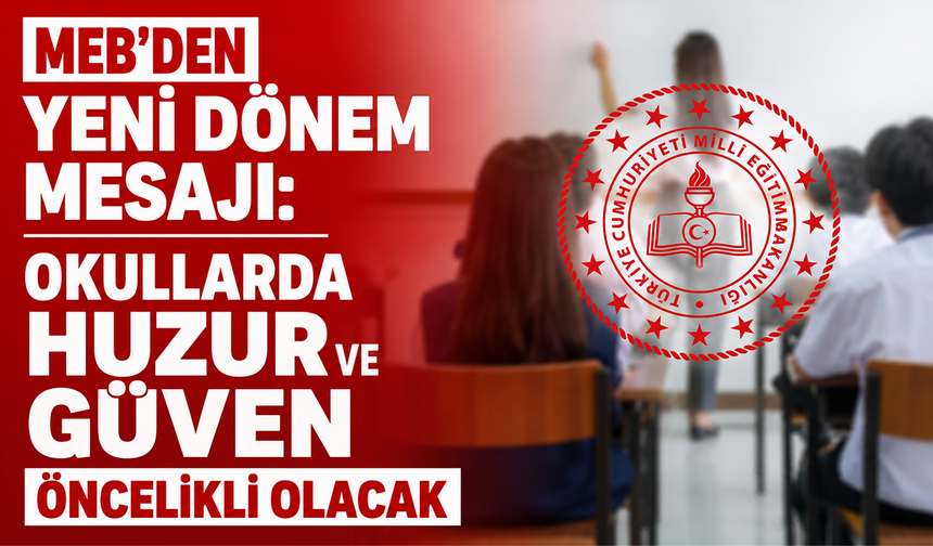 MEB’den yeni dönem mesajı: Okullarda huzur ve güven öncelikli olacak