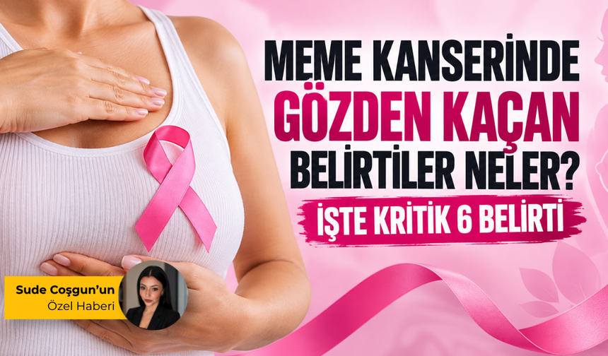 Meme kanserinde gözden kaçan belirtiler neler? İşte kritik 6 belirti