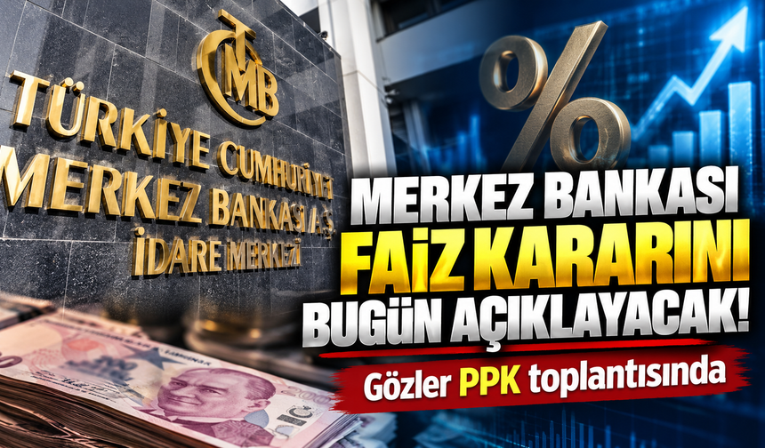 Merkez Bankası faiz kararını bugün açıklayacak! Gözler PPK toplantısında