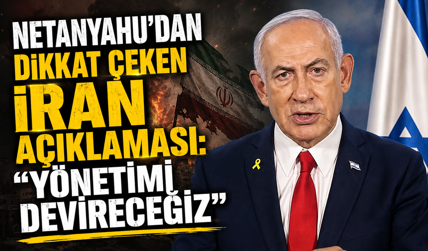 Netanyahu’dan dikkat çeken İran açıklaması: “Yönetimi devireceğiz”