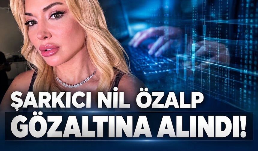 Şarkıcı Nil Özalp gözaltına alındı