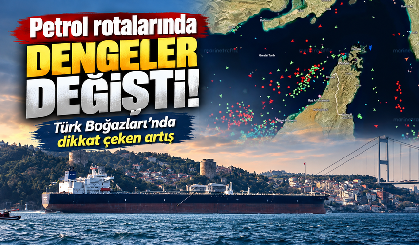 Petrol rotalarında dengeler değişti! Türk Boğazları’nda dikkat çeken artış
