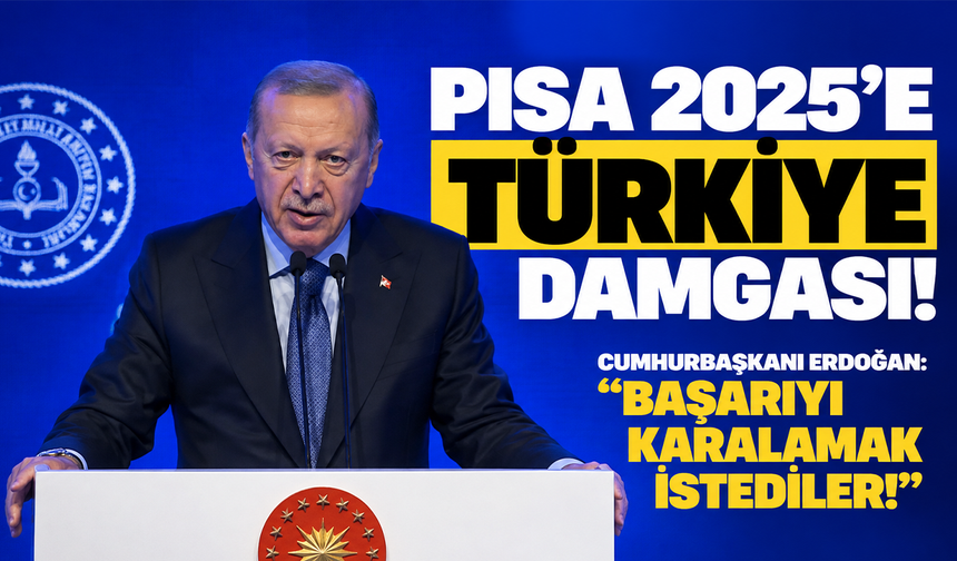 PISA 2025'e Türkiye damgası! Cumhurbaşkanı Erdoğan: “Başarıyı karalamak istediler!”