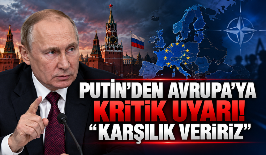 Putin'den Avrupa'ya kritik uyarı! “Karşılık veririz”