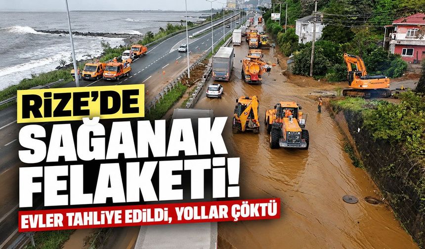 Rize’de sağanak felaketi! Evler tahliye edildi, yollar çöktü