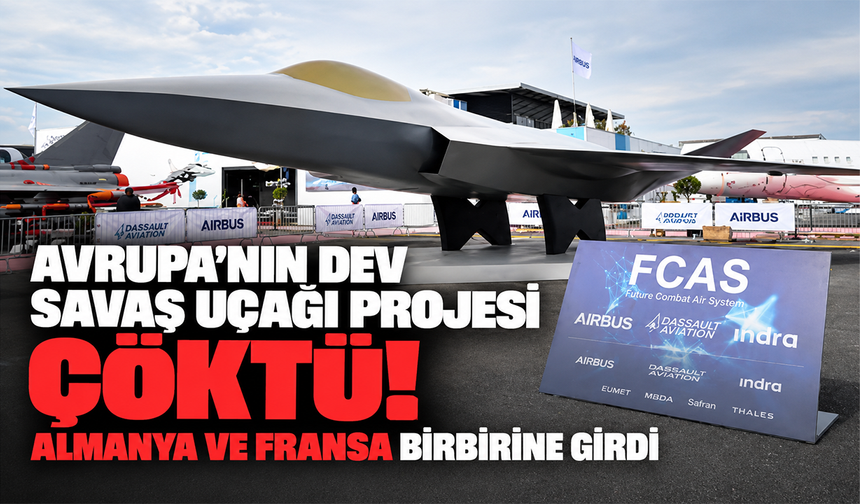 Avrupa’nın dev savaş uçağı projesi çöktü! Almanya ve Fransa birbirine girdi