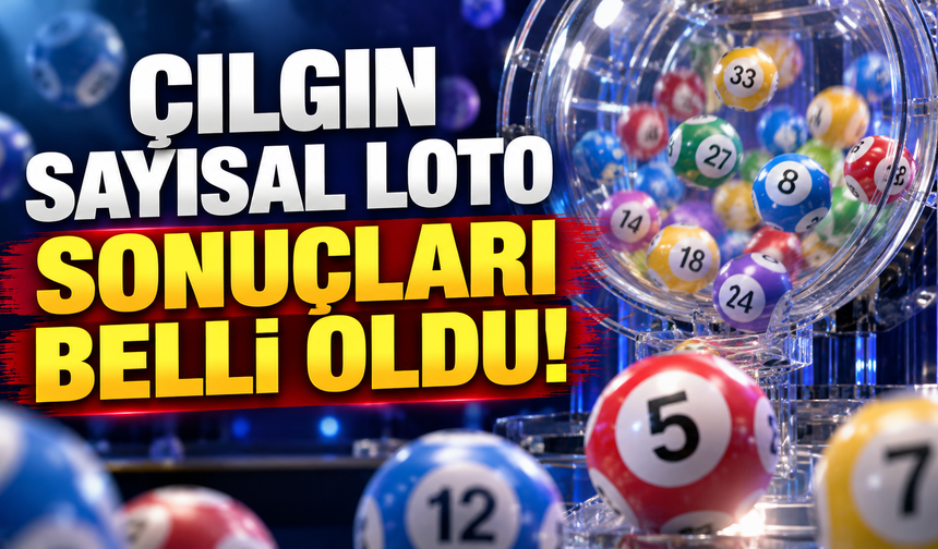 Çılgın Sayısal Loto sonuçları belli oldu!