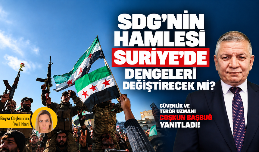 SDG’nin hamlesi Suriye’de dengeleri değiştirecek mi? Güvenlik ve Terör Uzmanı Coşkun Başbuğ yanıtladı!