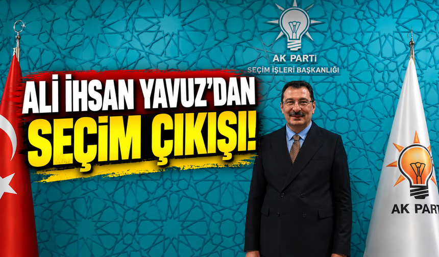 Ali İhsan Yavuz'dan seçim çıkışı! Erdoğan'ın adaylığını açıkladı