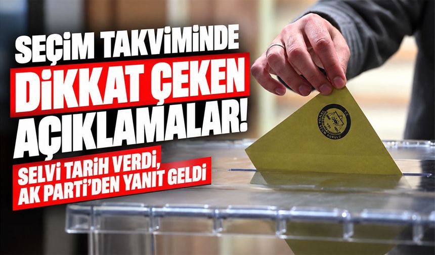 Seçim takviminde dikkat çeken açıklamalar! Selvi tarih verdi, AK Parti’den yanıt geldi