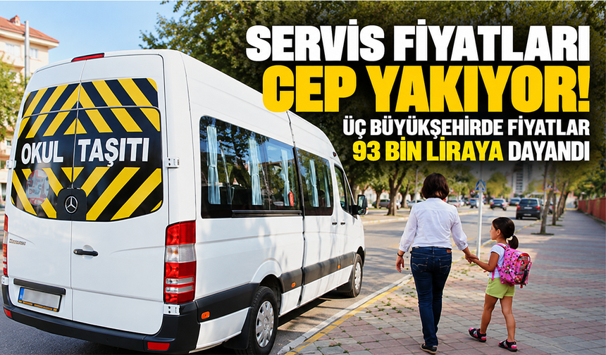 Servis fiyatları cep yakıyor! Üç büyükşehirde fiyatlar 93 bin liraya dayandı